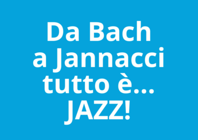 Da Bach a Jannacci Tutto è… Jazz!