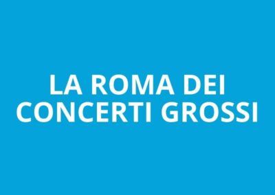 La Roma dei concerti grossi