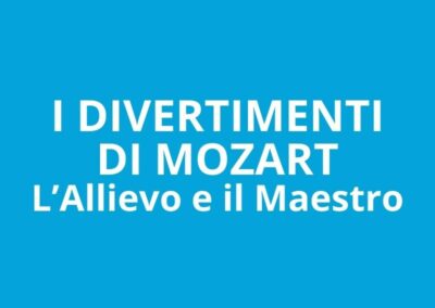 I divertimenti di Mozart. L’Allievo e il Maestro